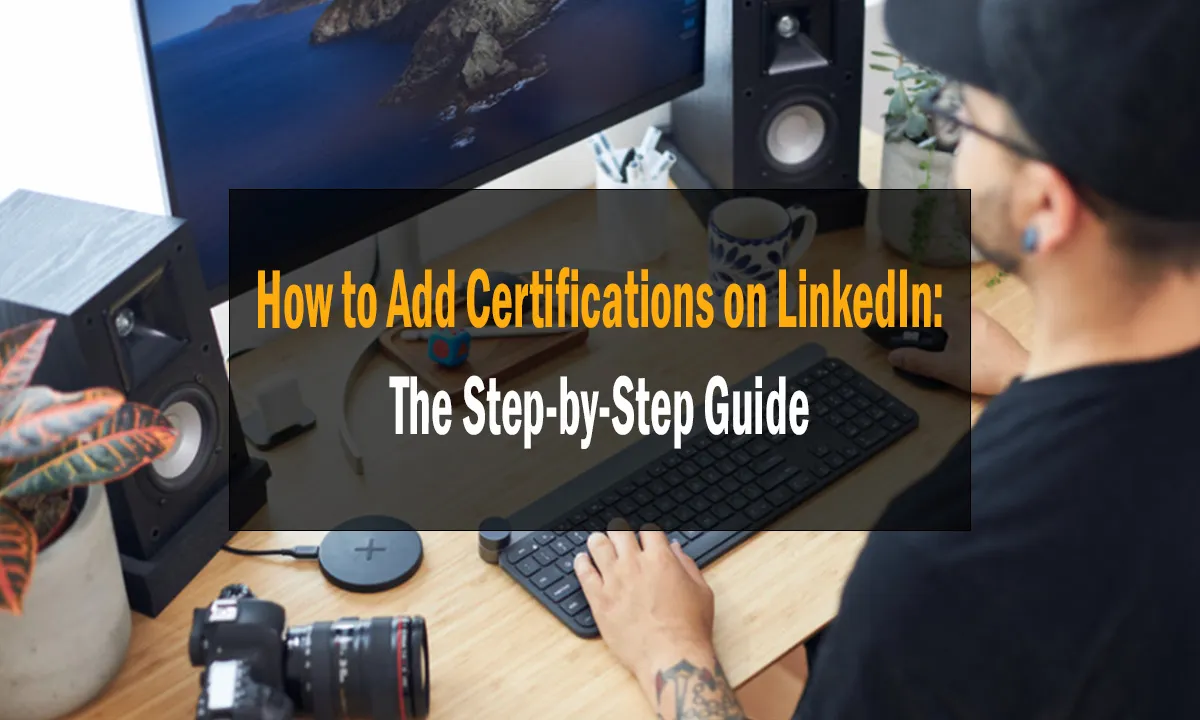 How to Add Certifications on LinkedIn The StepbyStep Guide 2024