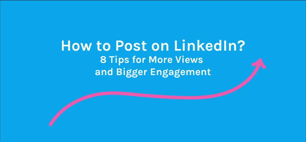 How to Post on LinkedIn 8 Tips for More Views and Bigger Engagement 