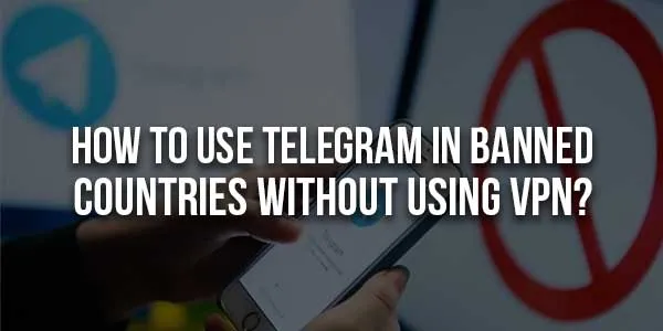 How To Use Telegram In Banned Countries Without Using VPN  EXEIdeas 