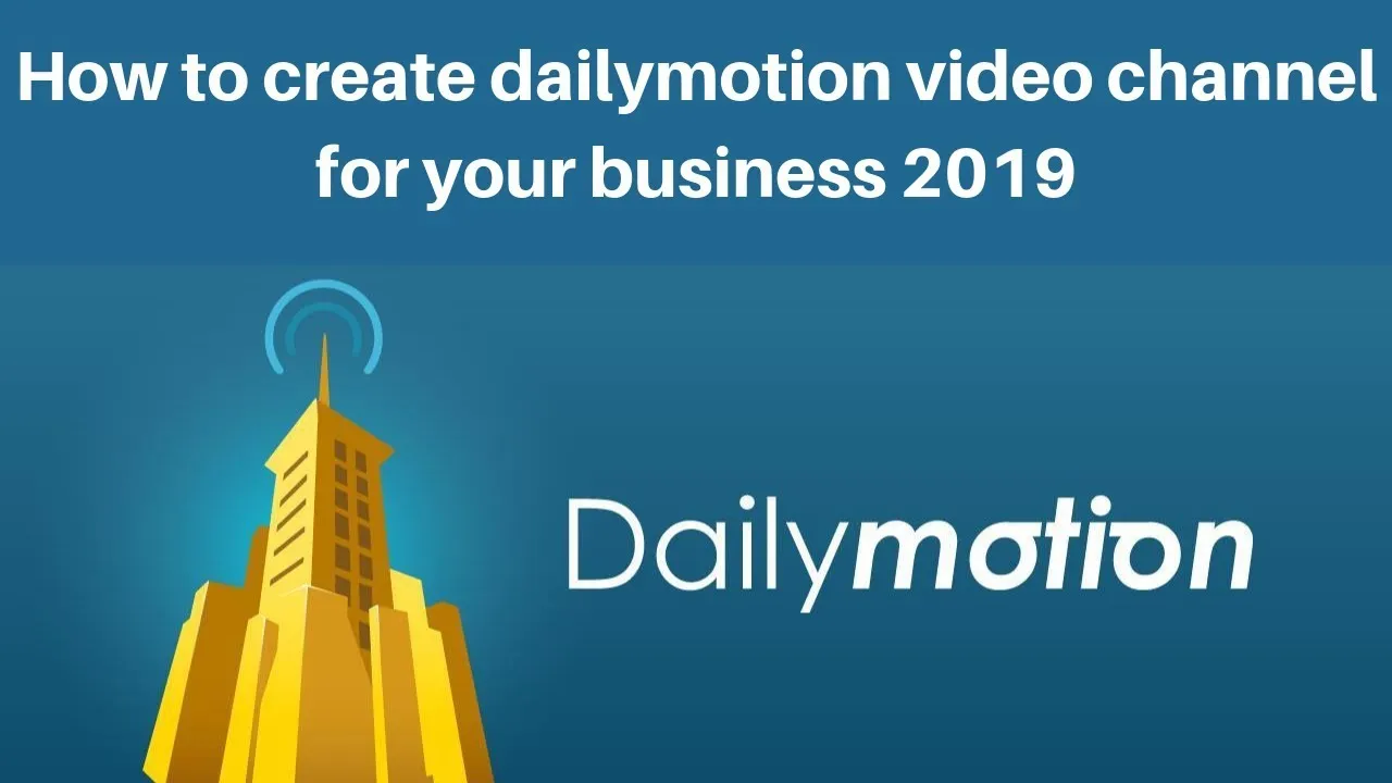 How to create dailymotion video channel for your business 2019 