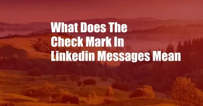 Understanding the Checkmark Symbol in LinkedIn Messages