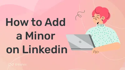 How to Add Minors to Your LinkedIn Profile the Right Way