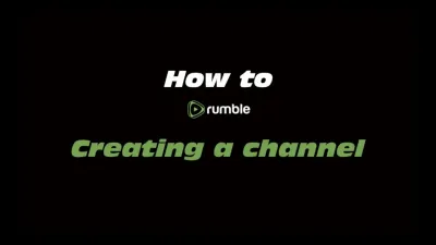 Creating a Channel on Rumble to Share Your Content