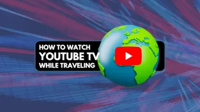 Can You Use YouTube TV While Traveling