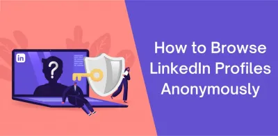 How to Browse Privately on LinkedIn for Confidential Browsing