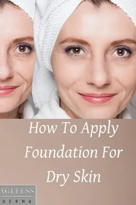 How to Apply Foundation on Dry Skin for a Hydrating and Perfect Complexion