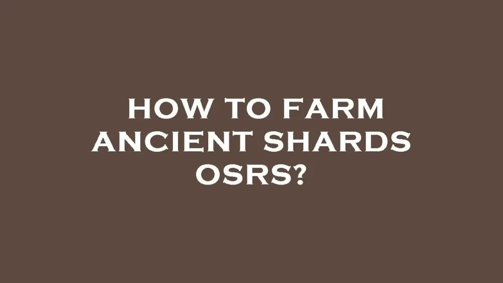 Best Way to Get Ancient Shards in OSRS