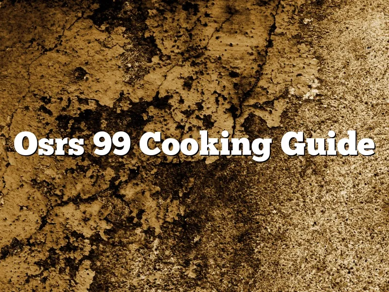 Mastering 99 Cooking in OSRS: A Complete Guide