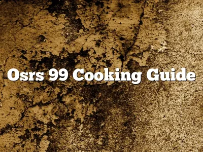Mastering 99 Cooking in OSRS: A Complete Guide