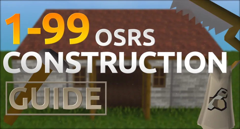 OSRS Construction Guide  Training From Level 1 To 99