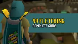OSRS 199 Fletching Guide Complete Guide  OSRS Guide