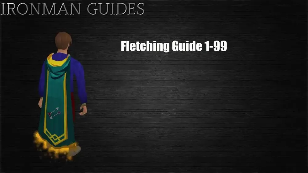 OSRS Ironman Fletching Guide 1-99