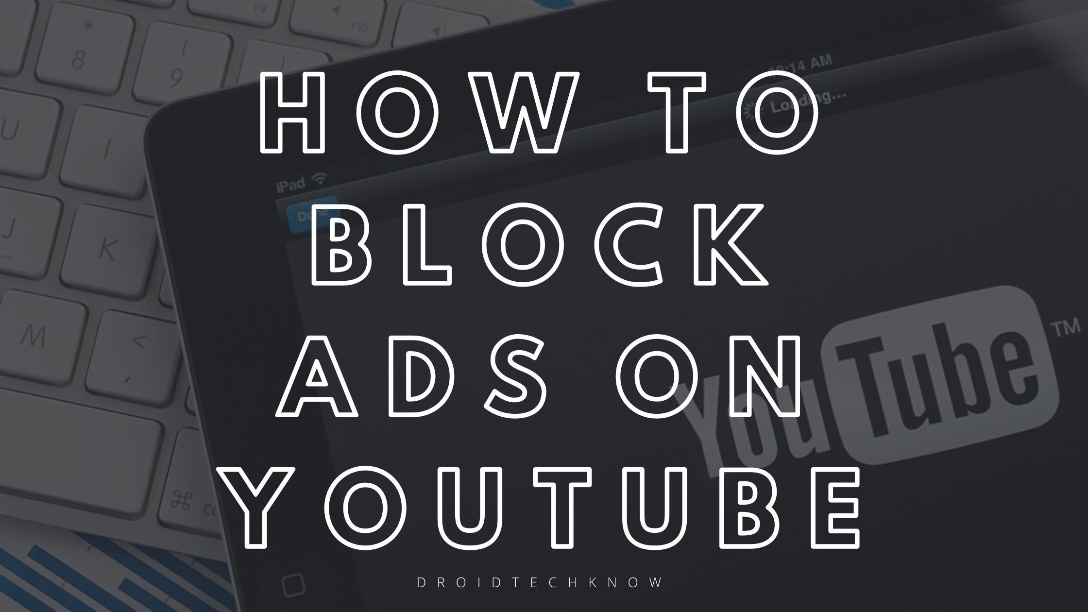 Effective Methods to Block Ads on YouTube