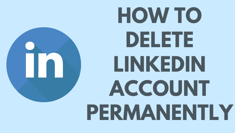 How to Delete Your LinkedIn Account Permanently  TechOwns