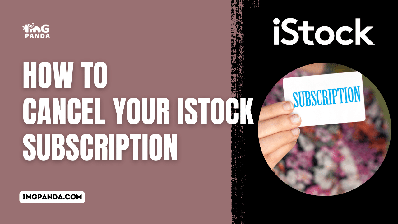 How to Cancel Your iStock Subscription  IMGPANDA  A Free Resources 