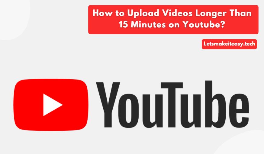 How to Upload Longer Videos on YouTube