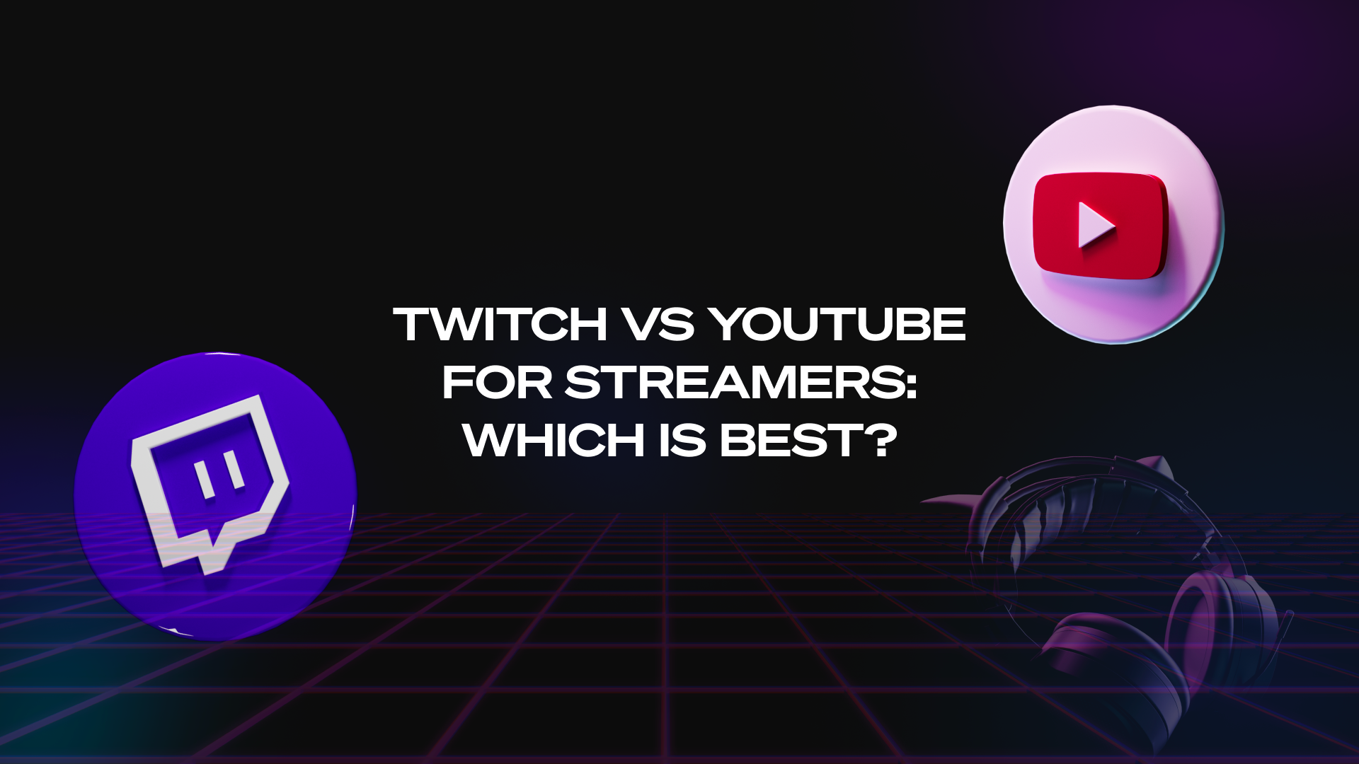 Choosing the Best Platform for Your Content on Twitch or YouTube