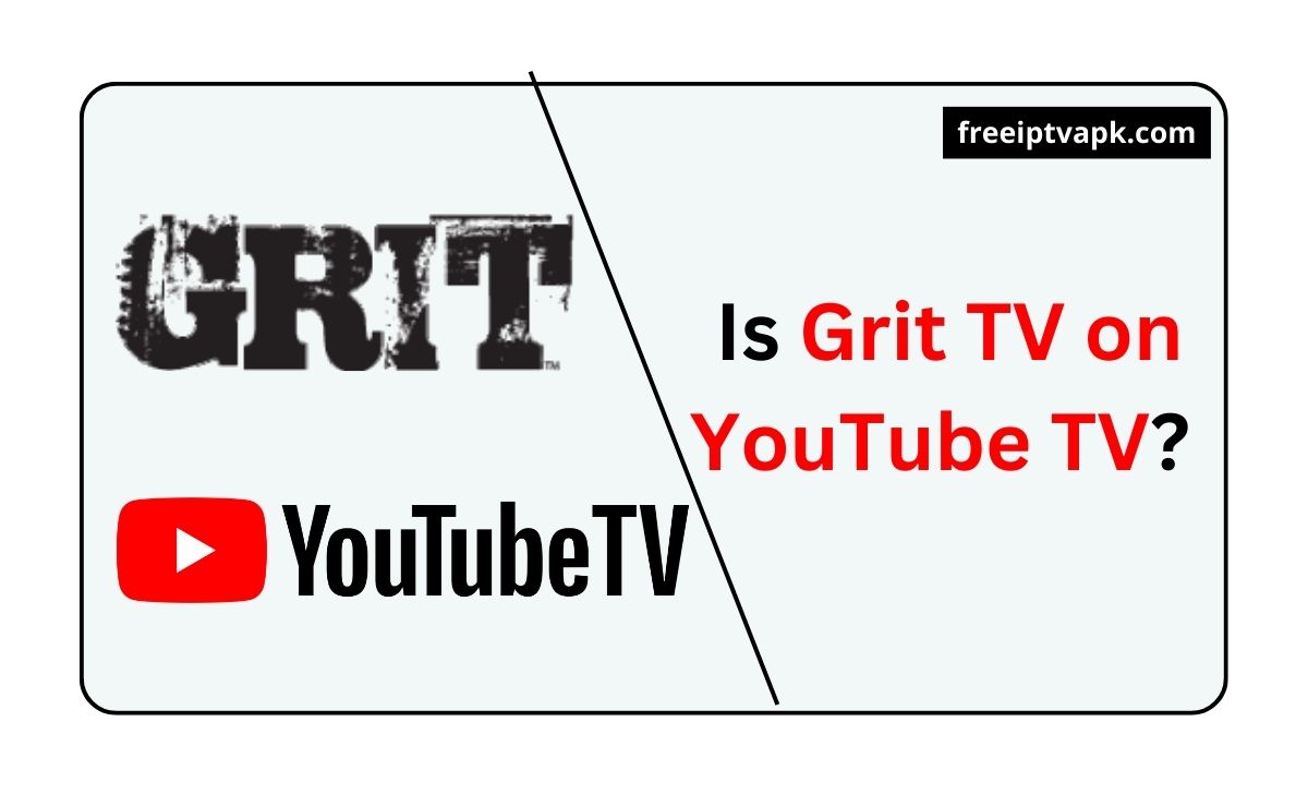 Is Grit TV on YouTube TV Check this note to know that