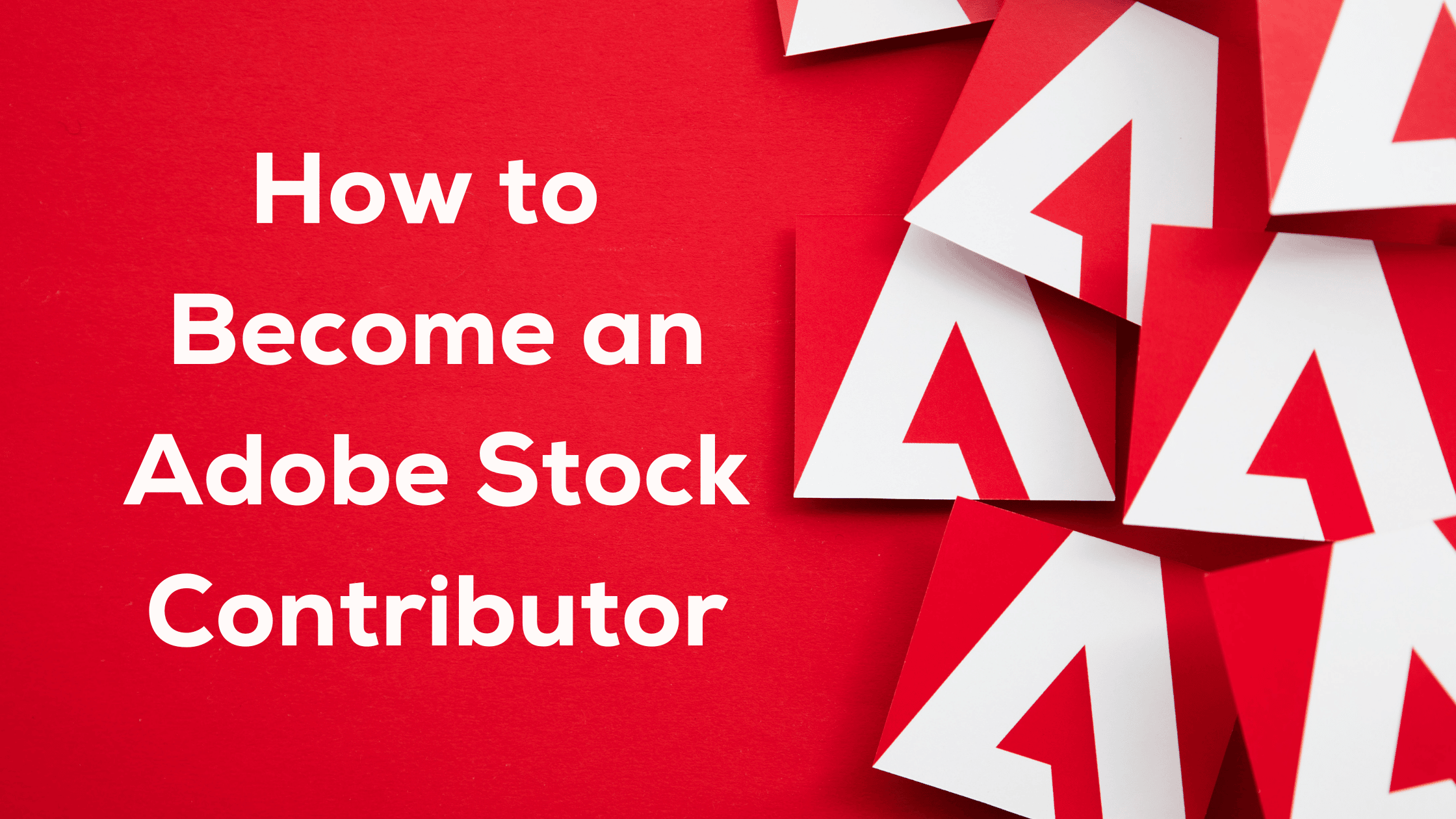 How to Become an Adobe Stock Contributor  Ultimate Guide