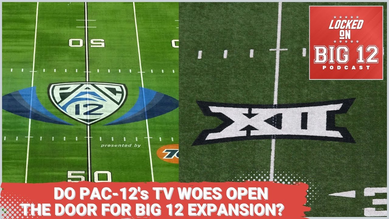 Do The Pac12s Television Woes Open The Door For Big 12 Expansion  A 