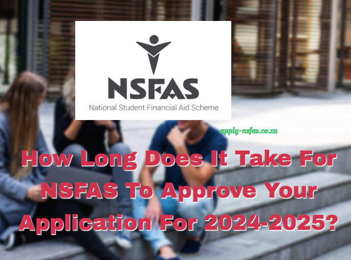 How Long Does It Take For NSFAS To Approve Your Application For 2024 