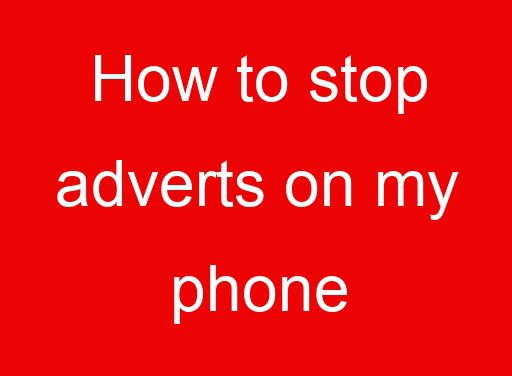  How To Stop Adverts On My Phone  2024 Updated RECHARGUE YOUR LIFE