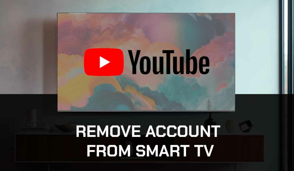 How To Remove YouTube Account From Smart TV Easy Way