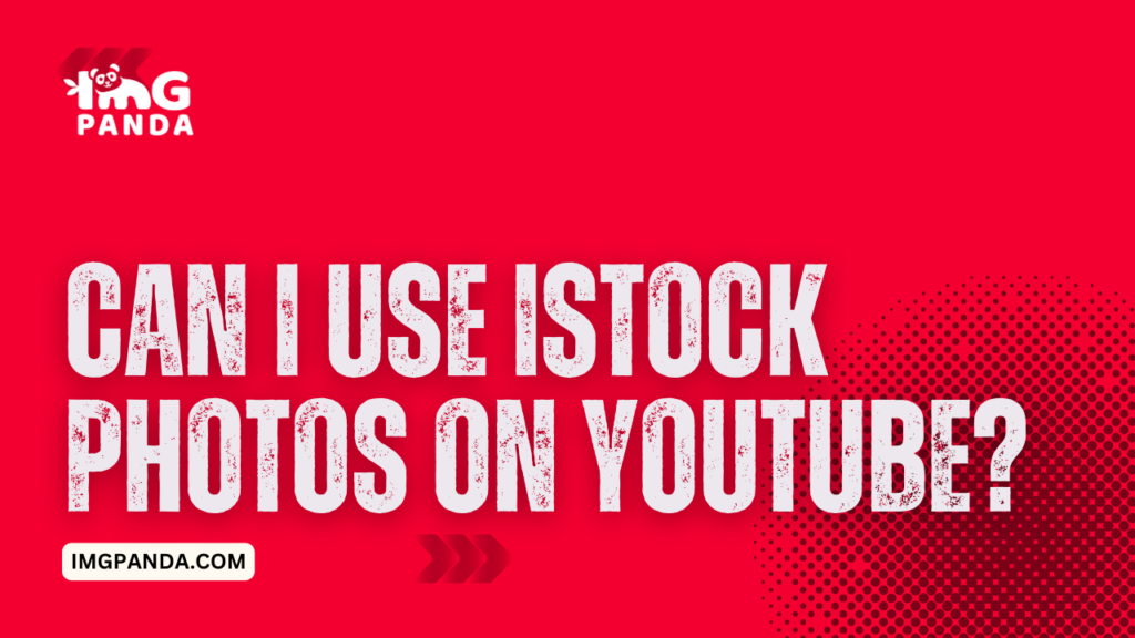 Can I use iStock photos on YouTube Understanding the licensing 