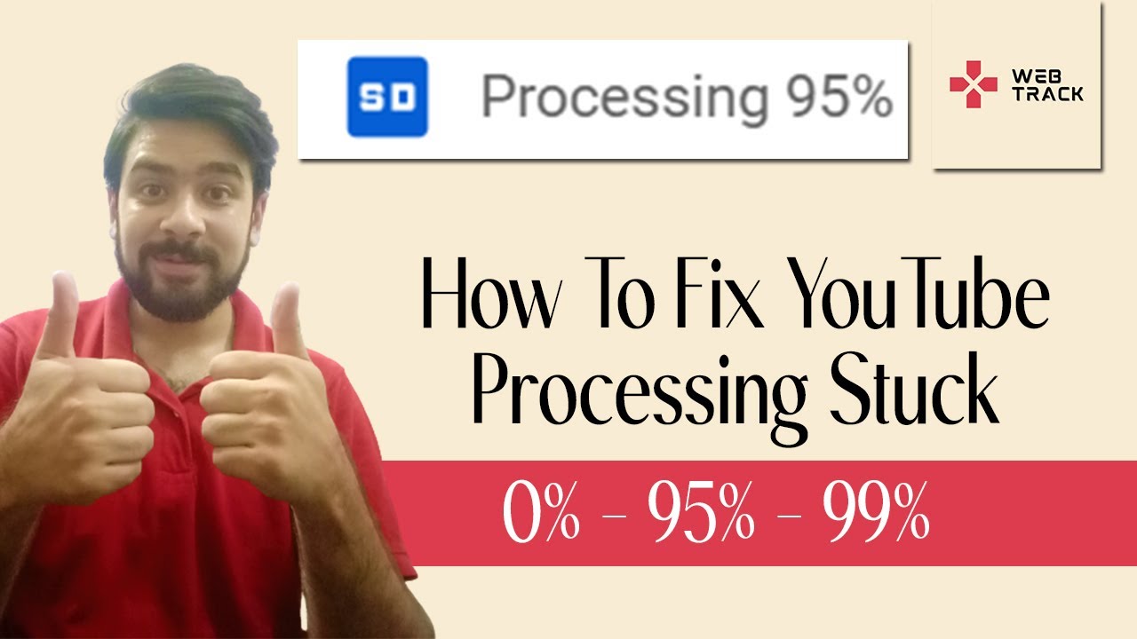 Why Your YouTube Video Is Stuck at 99% Processing and How to Fix It