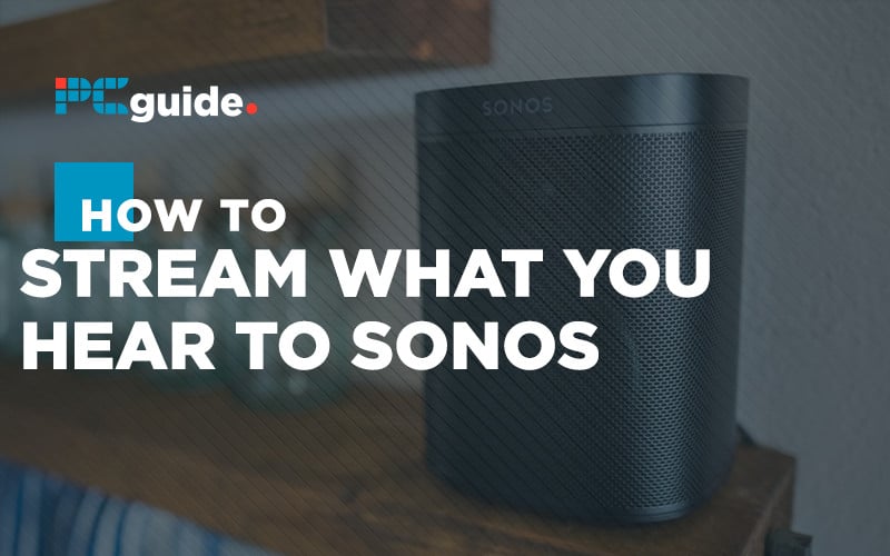 How to stream what you hear to your Sonos speakers  explained  PC Guide