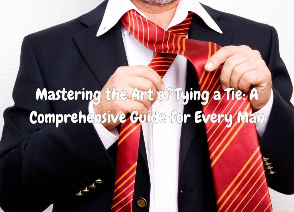 Mastering the Art of Tying a Tie A Comprehensive Guide for Every Man 