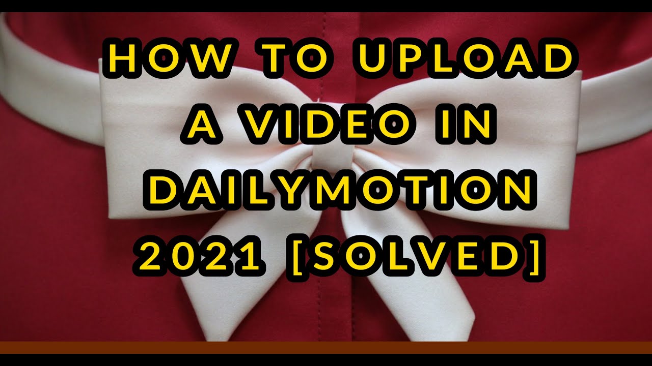 HOW TO UPLOAD VIDEOS IN DAILYMOTION 2021 SOLVED  YouTube