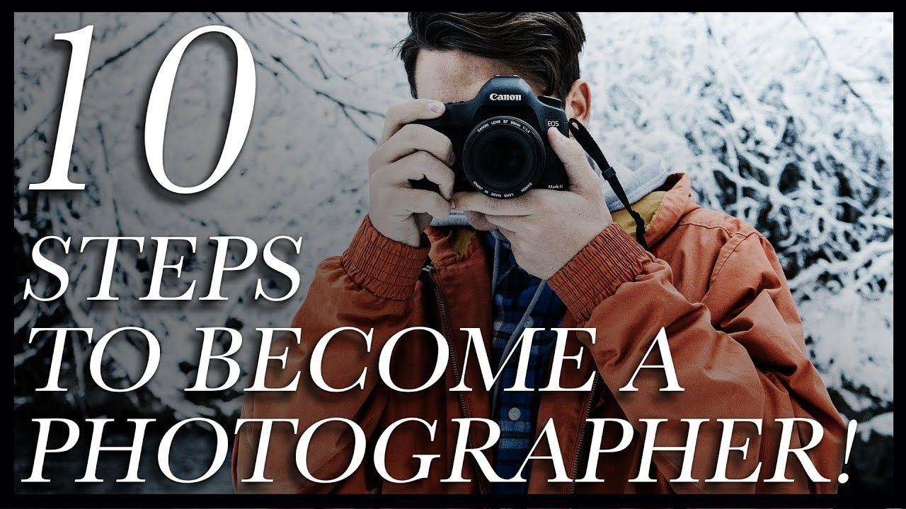 How To Become A Photographer 10 Steps HINT  Its not complicated 