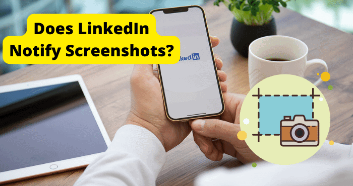 Does LinkedIn Notify Screenshots  Techzillo