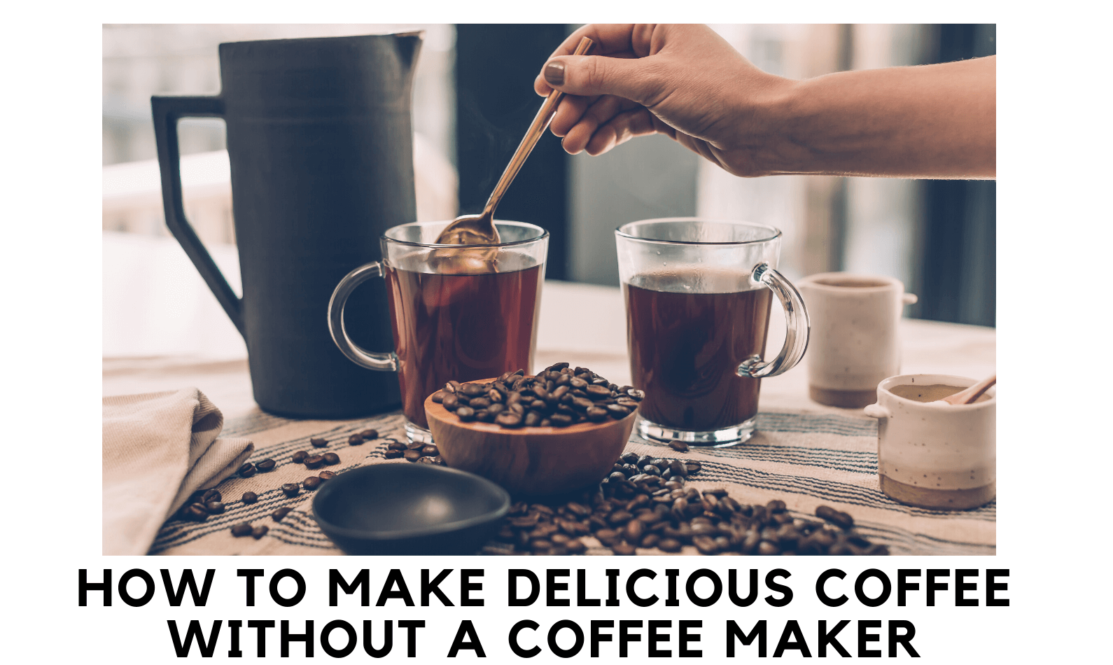 How to Make Coffee at Home Without a Coffee Maker