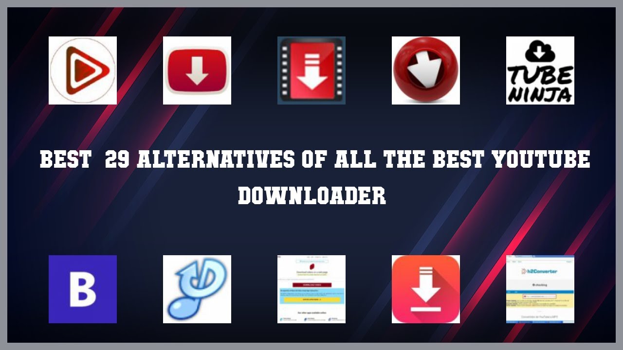 All the Best YouTube Downloader  Top 29 Alternatives of All the Best 