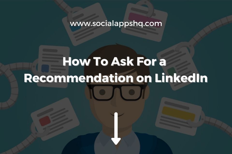 How To Ask For a Recommendation on LinkedIn  SocialAppsHQ