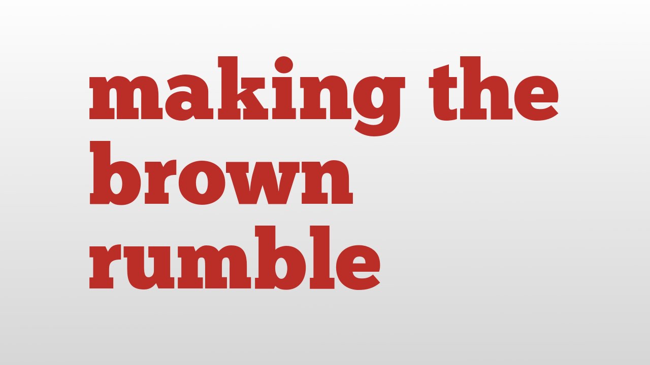 making the brown rumble meaning and pronunciation  YouTube