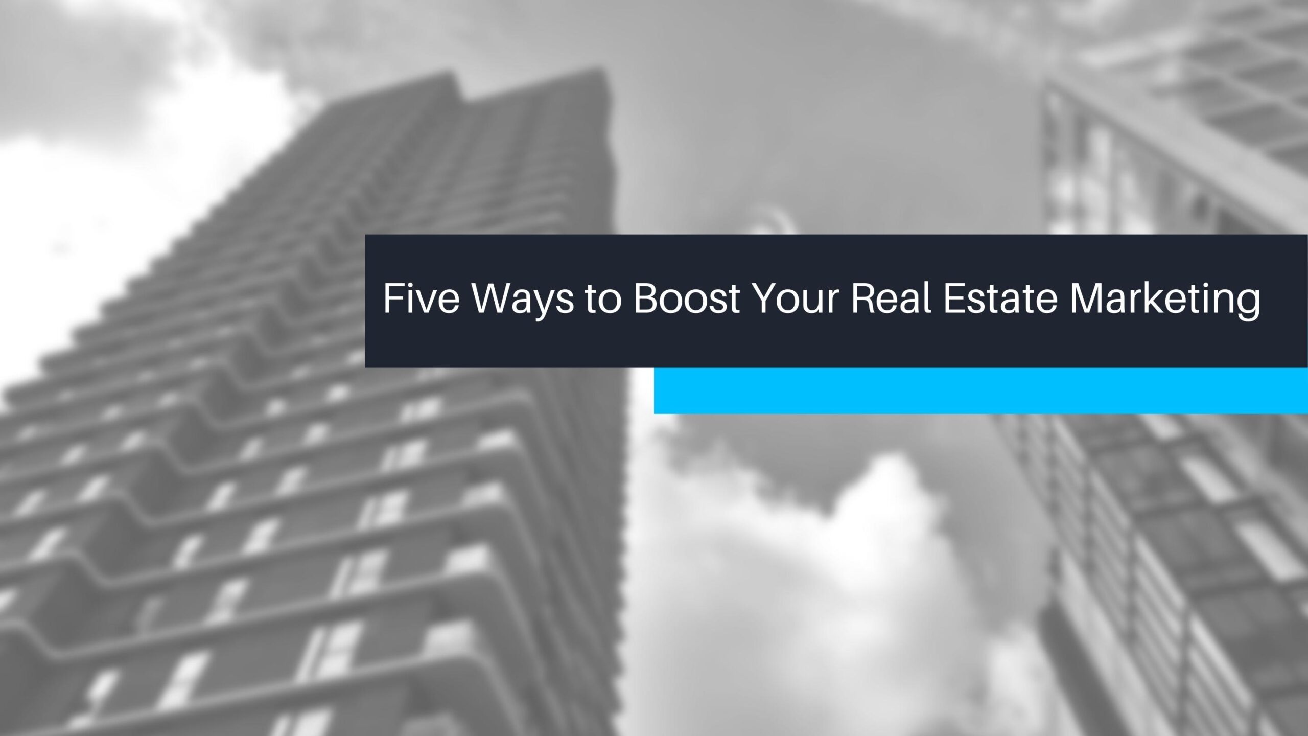 Five Ways to Boost Your Real Estate Marketing  xTendSolutions