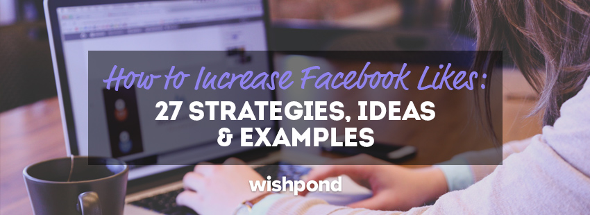 How to Increase Facebook Likes 27 Strategies Ideas  Examples