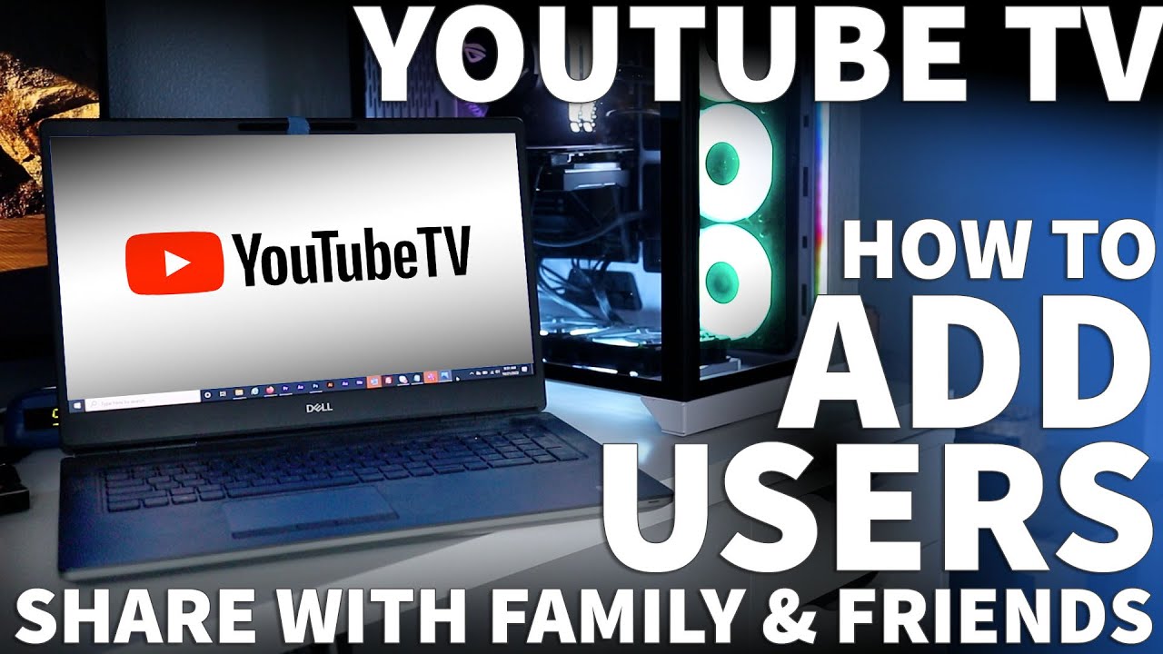 Youtube TV How to Add Users  Share Your YouTube TV Account and Give 