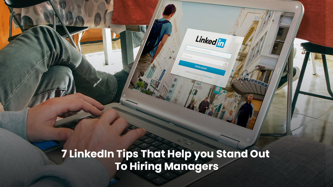 7 LinkedIn tips to help you stand out to employers