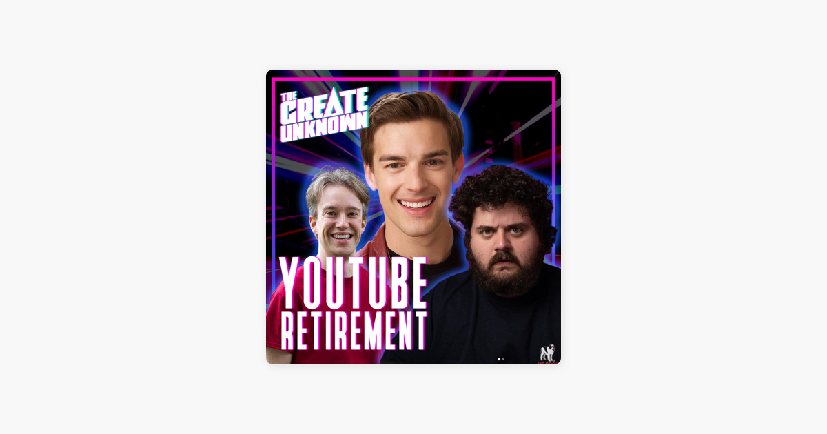 The Create Unknown Why Are YouTubers Retiring on Apple Podcasts