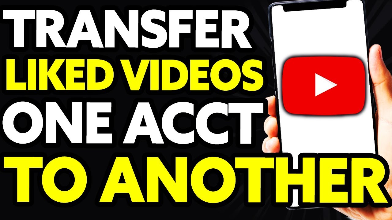 How to Transfer Liked Videos Between YouTube Accounts