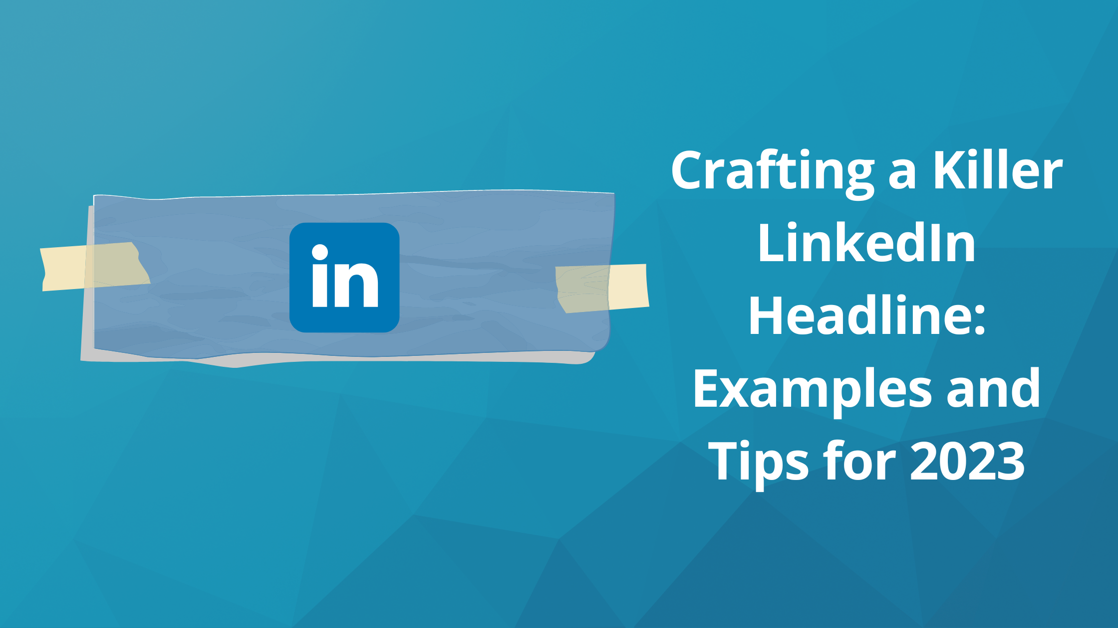 Crafting a Killer LinkedIn Headline Examples and Tips for 2023