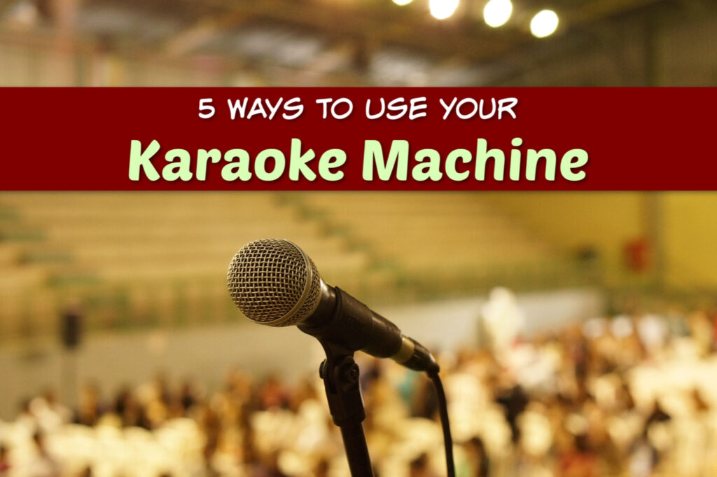 5 Ways To Use Your Karaoke Machine  Best Karaoke System