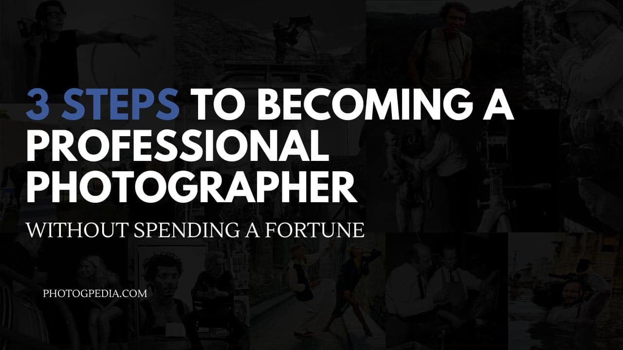 How to Become a Professional Photographer in 3 Steps  Photogpedia