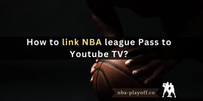 Link Your NBA League Pass to YouTube TV for Live Game Streaming