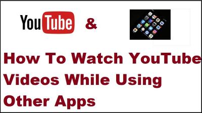 How to Watch YouTube While Using Other Apps