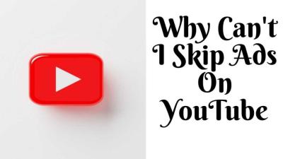 Why Is Skipping Ads on YouTube No Longer Possible?